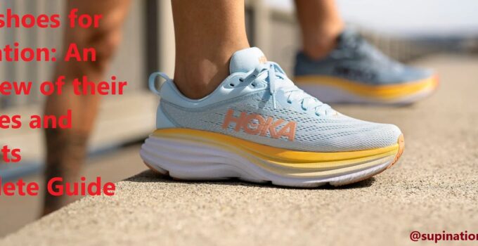 Hoka shoes for supination: An overview of their features and benefits Complete Guide