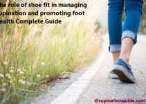 The role of shoe fit in managing supination and promoting foot health Complete Guide
