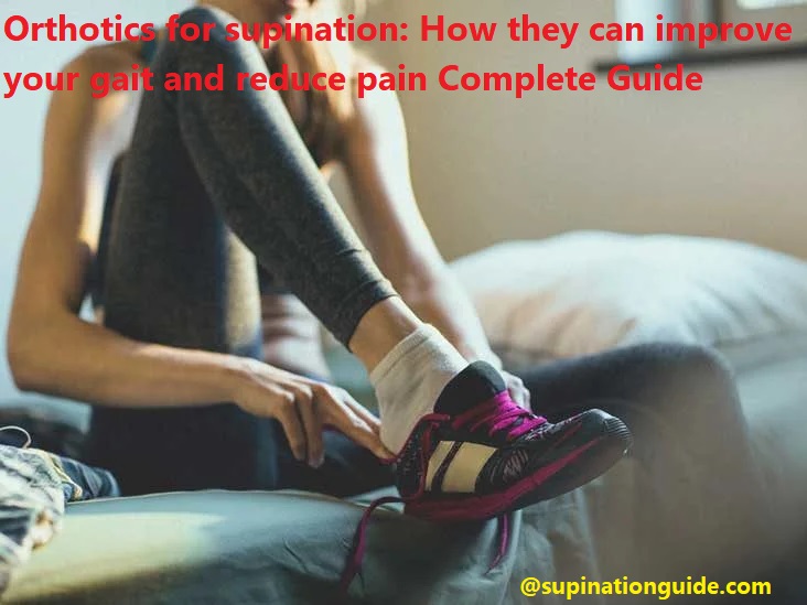 Orthotics for supination: How they can improve your gait and reduce ...