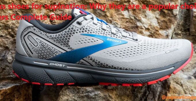 Brooks shoes for supination: Why they are a popular choice for runners Complete Guide