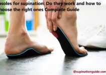 Insoles for supination: Do they work and how to choose the right ones Complete Guide