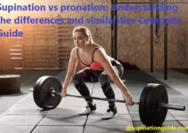 Supination vs pronation: Understanding the differences and similarities Complete Guide